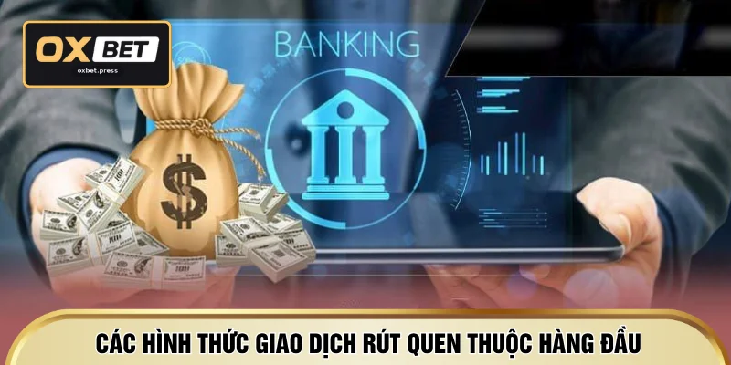 Các hình thức giao dịch rút quen thuộc hàng đầu