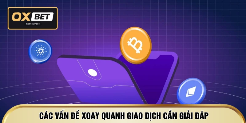 Các vấn đề xoay quanh giao dịch cần giải đáp