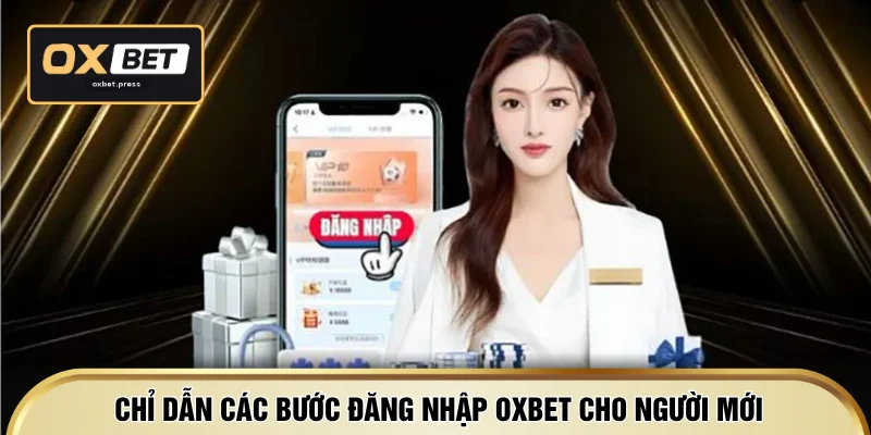 Chỉ dẫn các bước đăng nhập OXBET cho người mới