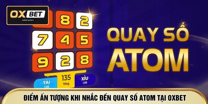 Điểm ấn tượng khi nhắc đến quay số Atom tại OXBET