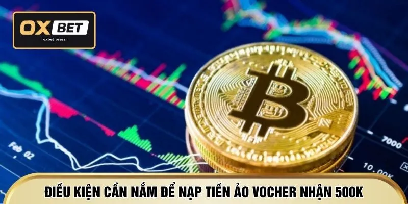 Điều kiện cần nắm để nạp tiền ảo vocher nhận 500k