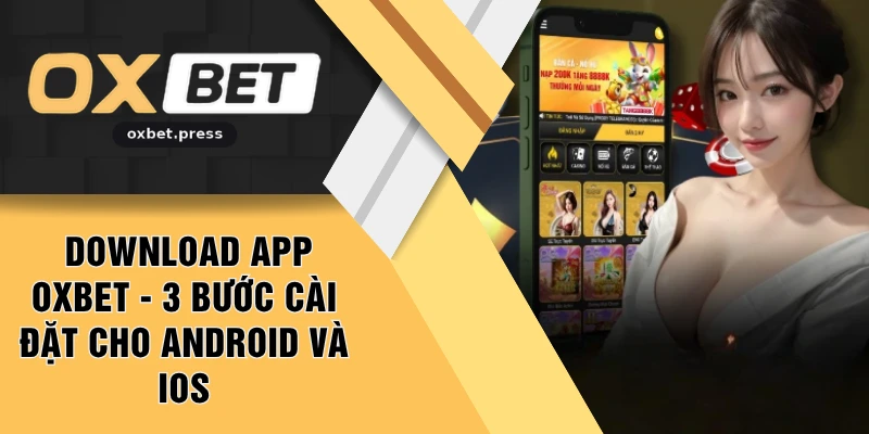 Download App OXBET - 3 Bước Cài Đặt Cho Android Và Ios