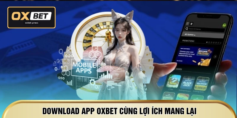 Download app OXBET cùng lợi ích mang lại