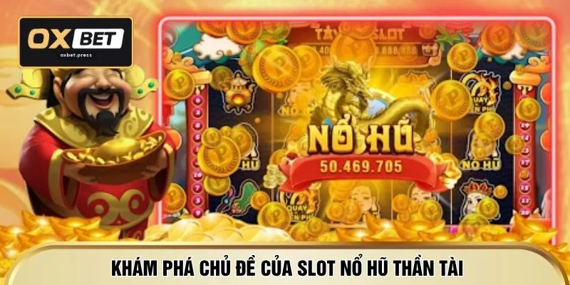 Khám phá chủ đề của slot nổ hũ thần tài