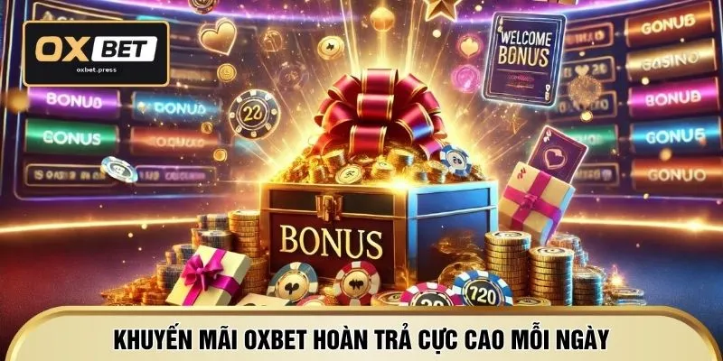 Khuyến mãi OXBET hoàn trả cực cao mỗi ngày
