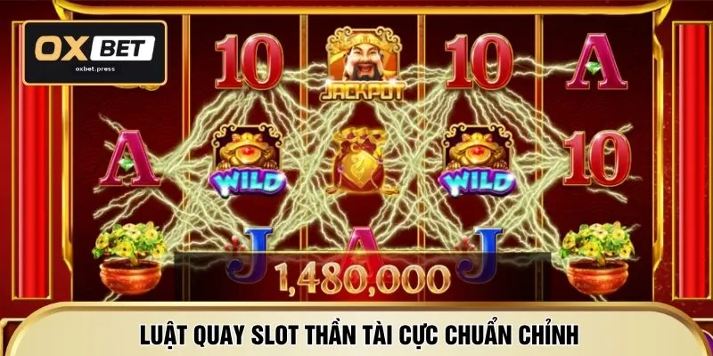 Luật quay slot thần tài cực chuẩn chỉnh