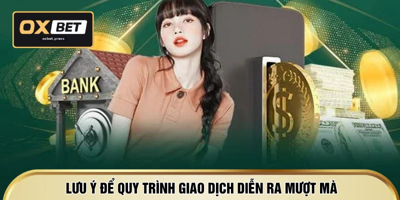 Lưu ý để quy trình giao dịch diễn ra mượt mà