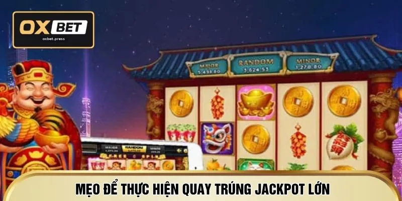 Mẹo để thực hiện quay trúng Jackpot lớn