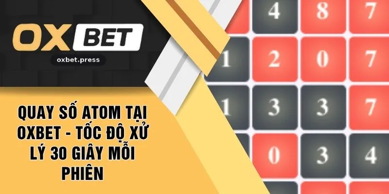 Quay Số Atom Tại OXBET - Tốc Độ Xử Lý 30 Giây Mỗi Phiên