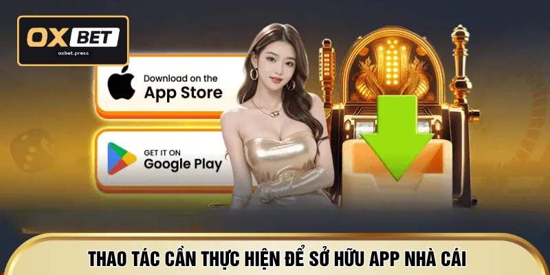 Thao tác cần thực hiện để sở hữu app nhà cái