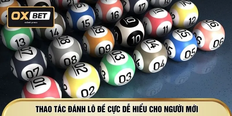 Thao tác đánh lô đề cực dễ hiểu cho người mới