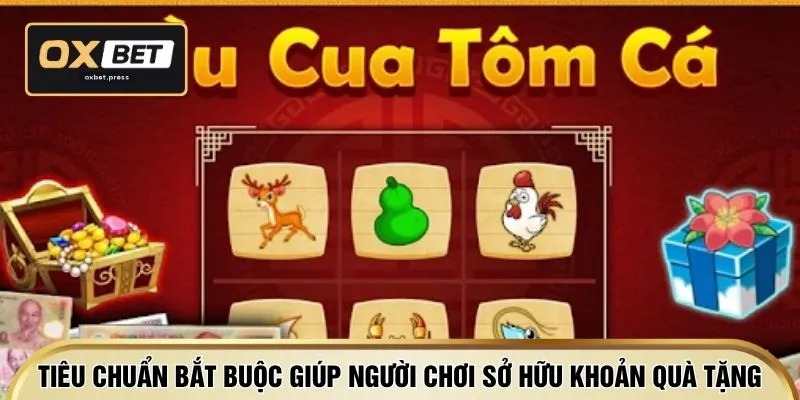 Tiêu chuẩn bắt buộc giúp người chơi sở hữu khoản quà tặng